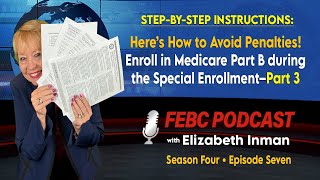 FEBC Podcast S4 Ep7 Avoid Penalties Enroll in Medicare Part B during the Special Enrollment–Part 3 [upl. by Kissel]