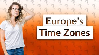 What time zone does Europe use [upl. by Couchman]