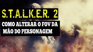 STALKER 2  COMO ALTERAR O FOV DA MÃO DO PERSONAGEM [upl. by Bronnie]