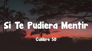 Calibre 50  Si Te Pudiera Mentir Letra [upl. by Sal]