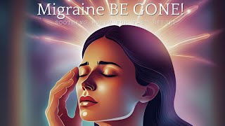 Migraine BE GONE Soothing Music for FAST Relief [upl. by Ivetts]