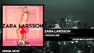 Zara Larsson  I Would Like Sykes Ben Club Edit [upl. by Llenol]