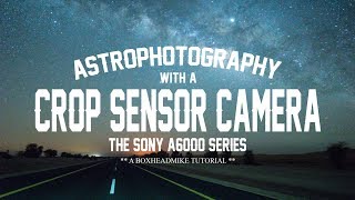 Astrophotography with a Crop Sensor Camera  Sony A6000 A6300 A6400 A6500 [upl. by Laith]