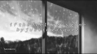 if the feeling is gone  justin vasquez hd lyrics [upl. by Naamann]