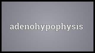 Adenohypophysis Meaning [upl. by Ekle]