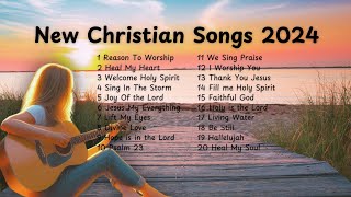 BEST Christian Songs 2024 for Praise and Worship [upl. by Oren]