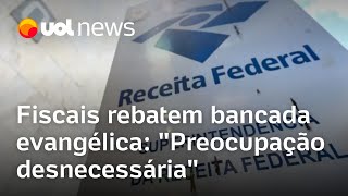 Isenção a igrejas Fiscais da Receita rebatem bancada evangélica Preocupação desnecessária [upl. by Placia]