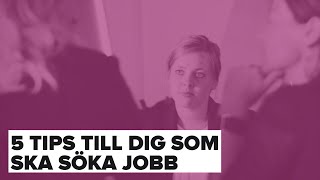 5 TIPS FÖR DIG SOM SKA SÖKA JOBB [upl. by Inittirb]