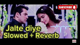 Jalte Diye songslowedReverb Lofi song prem ratan dhaan paayo movie [upl. by Erastes644]