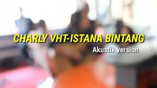 Charly vht  istana bintang akustik [upl. by Chirlin]