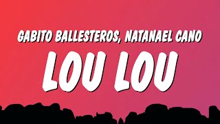 Gabito Ballesteros amp Natanael Cano  LOU LOU Lyrics [upl. by Aicatan]