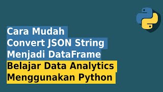 Cara Mudah Convert JSON String Menjadi DataFrame  Python Data Analytics [upl. by Kries]