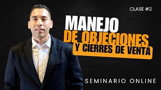 MANEJO DE OBJECIONES Y CIERRES DE VENTAS  Seminario Online  Clase 2 [upl. by Latona]