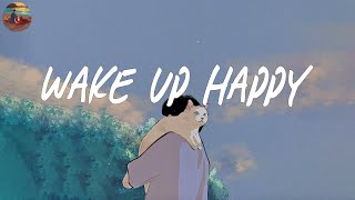 Wake up happy 🧃 Chill morning songs to start your day  Morning vibes songs [upl. by Dowski]