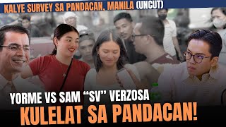 KALYE SURVEY SA PANDACAN MANILA  YORME VS SAM SV VERZOSA KULELAT SA BILANGAN UNCUT [upl. by Cassi]