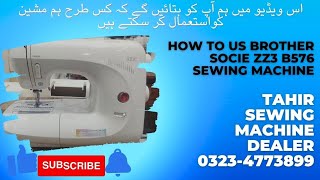 How to use brother socie ZZ3 B576 sewing machine [upl. by Zobkiw]