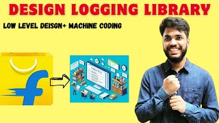 Flipkart Machine Coding Round Interview For SDE 2 amp 3  LoggingLibrary  SLF4J  Low Level Design [upl. by Hoffert714]