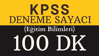 KPSS Eğitim Bilimleri Deneme Sayacı  100 Dk  Evde Deneme Çözmek İsteyenlere [upl. by Schroth]