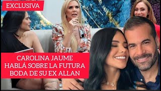 EXCLUSIVA CAROLINA JAUME HABLA SOBRE LA BODA DE ALLAN ZENCK Y SU NOVIA [upl. by Chansoo561]