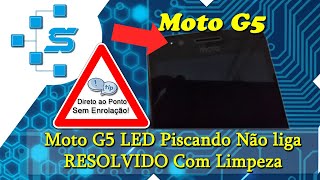 Moto G5 LED Piscando Não liga RESOLVIDO Com Limpeza [upl. by Riobard439]