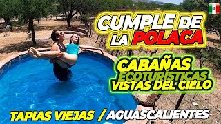 🇵🇱POLACA Celebra su CUMPLE 🎂 CABAÑAS ECOTURÍSTICAS  VISTAS del CIELO🌳AGUASCALIENTES [upl. by Attenat]