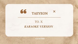 TAEYEON TO X KARAOKE VERSION [upl. by Alisen]