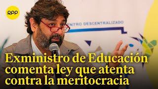 Exministro de Educación comenta sobre la ley que busca reponer a 14 mil docentes cesados [upl. by Alegnasor]