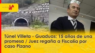 Túnel Villeta  Guaduas 15 años de una promesa  Juez regaña a Fiscalía por caso Pizano [upl. by Waylin]