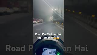 Itni Raat Mei Ye Road Par Kon Hai 😨😱riderslife support shortsfeed ytubeshorts scary [upl. by Absalom]