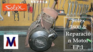 Solex 3800 amp Reparación Motor EP1 [upl. by Nitniuq740]