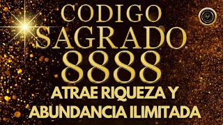 ATRAE RIQUEZA y ABUNDANCIA ILIMITADA con La ACTIVACIÓN del CÓDIGO SAGRADO 8888 [upl. by Lupee709]