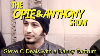 Opie amp Anthony Steve C Deals with a Danny Tantrum 010909 [upl. by Atikel345]