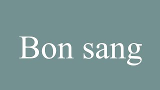 How to Pronounce Bon sang What the hell Correctly in French [upl. by Per908]