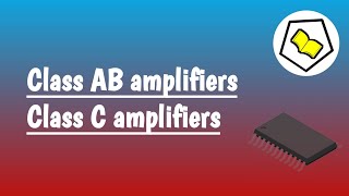 Class AB amplifiers  Class C amplifiers  Classification according to operation  Part 2 [upl. by Doley338]