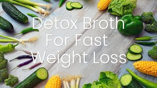 Detox amp Weight Loss Broth for Fast Weight Loss [upl. by Saville]