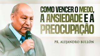 Pastor Bullón  Como vencer o medo a ansiedade e a preocupação [upl. by Samalla]