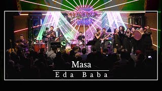 Eda Baba  Masa  Live [upl. by Nosreip]