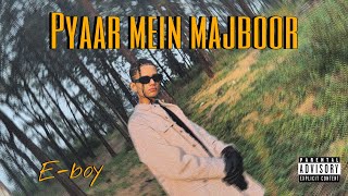 EBOY  Pyaar Mein Majboor OFFICIAL MUSIC VIDEO 2K23 [upl. by Erwin]