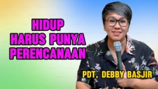 Hidup Harus Punya Perencanaan Khotbah Pdt Debby Basjir [upl. by Yrrol]