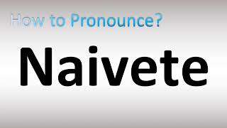 How to Pronounce Naivete [upl. by Audry]