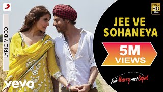 Jee Ve Sohaneya Lyric Video  Jab Harry Met SejalShah Rukh Khan AnushkaNooran Sisters [upl. by Lareneg919]