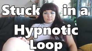 Stuck in a Hypnotic Loop [upl. by Lidia]