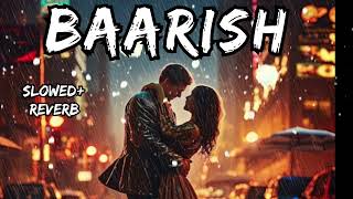 Baarish  Lofi mix  SlowedReverb  Atif Aslam  Relaxation Lofi [upl. by Goulden]