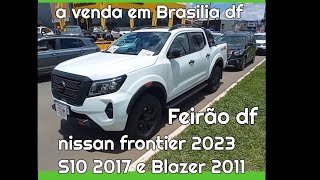 nissan frontier 2023 S10 2017 e Blazer 2011 a venda em Brasilia df feirão [upl. by Tomas]