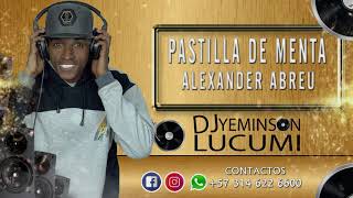 Pastilla de menta  Alexander Abreu  Dj Yeminson Lucumi [upl. by Myers]