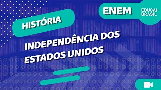 HISTÓRIA – Independência dos Estados Unidos ENEM [upl. by Bautram]