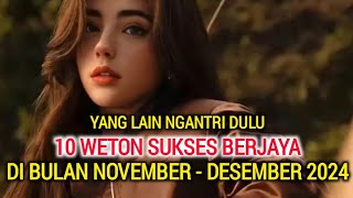 Ramalan 10 Weton Paling Berjaya Dibulan November Desember 2024 Mendapat Rezeki Geden Menurut Primbon [upl. by Audrye]