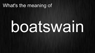 Whats the meaning of quotboatswainquot How to pronounce boatswain [upl. by Julita]