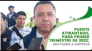 Puente atirantado para primer trimestre de 2022 multarán a empresa [upl. by Niltag]